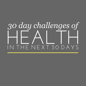 Come and see all the Health-related 30 Day Challenges I've completed. | In The Next 30 Days