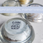 Be Positive Day 29 | DIY Inspirational Paperweights