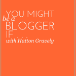 Blogging Day 22 | You Might be a Blogger If