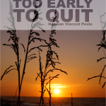 30 Day Challenges Day 23 | It’s Always Too Early To Quit
