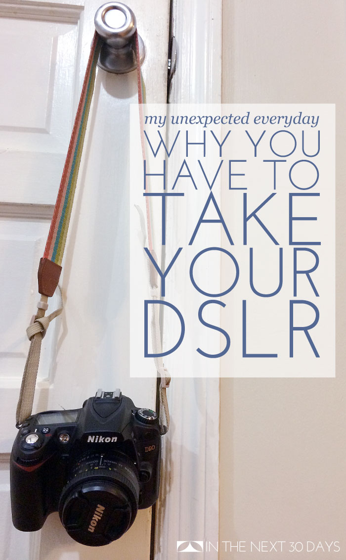 Why you have to take your DSLR with you to learn how to use it. | In The Next 30 Days