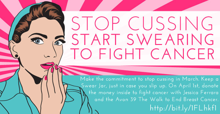 I'm putting an end to my cussing, and all the money I collect in my swear jar this month goes toward cancer research. | In The Next 30 Days